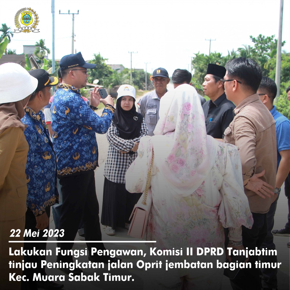 Pengawasan Komisi II terkait Peninjauan Peningkatan jalan Oprit Jembatan bagian timur di Kec. Muara 